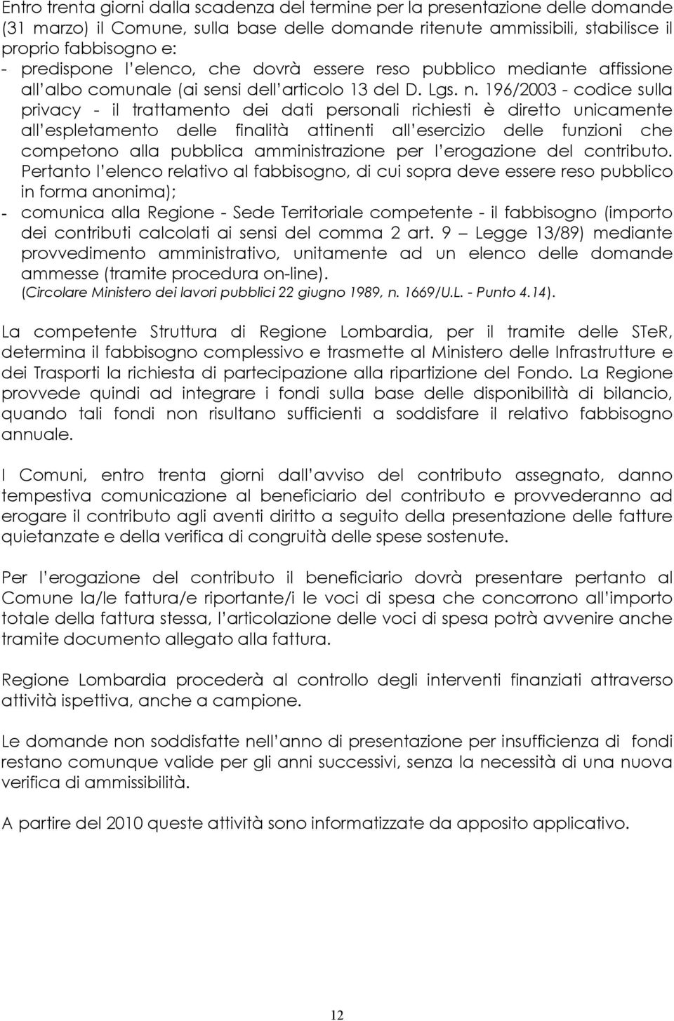 196/2003 - codice sulla privacy - il trattamento dei dati personali richiesti è diretto unicamente all espletamento delle finalità attinenti all esercizio delle funzioni che competono alla pubblica