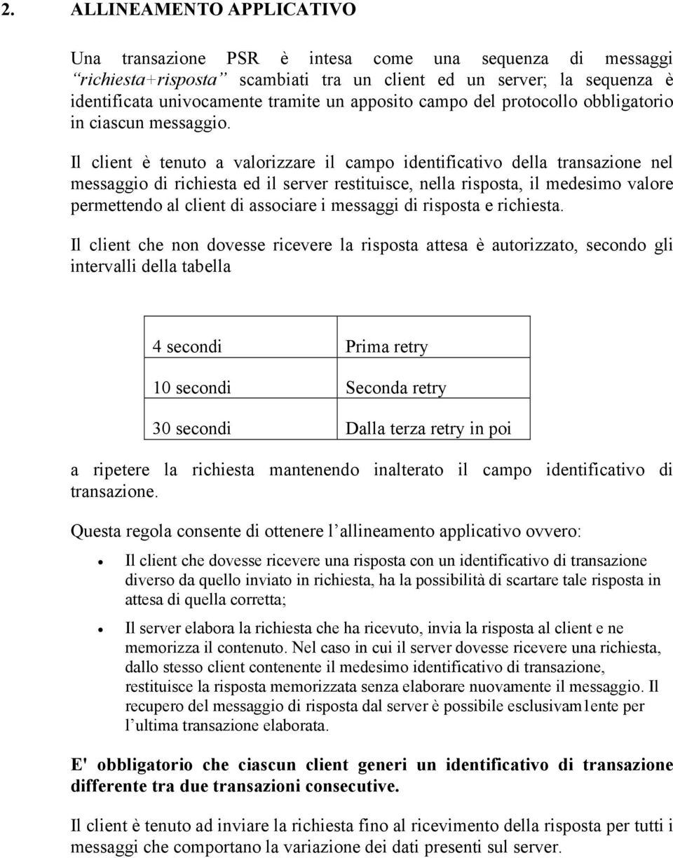 Il client è tenuto a valorizzare il campo identificativo della transazione nel messaggio di richiesta ed il server restituisce, nella risposta, il medesimo valore permettendo al client di associare i