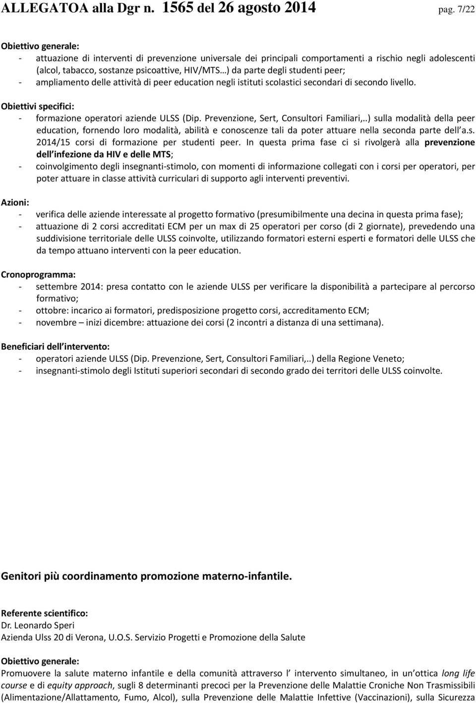 studenti peer; ampliamento delle attività di peer education negli istituti scolastici secondari di secondo livello. formazione operatori aziende ULSS (Dip. Prevenzione, Sert, Consultori Familiari,.