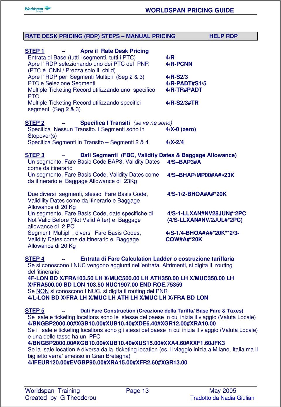 Ticketing Record utilizzando specifici 4/R-S2/3#TR segmenti (Seg 2 & 3) STEP 2 ~ Specifica I Transiti (se ve ne sono) Specifica Nessun Transito.