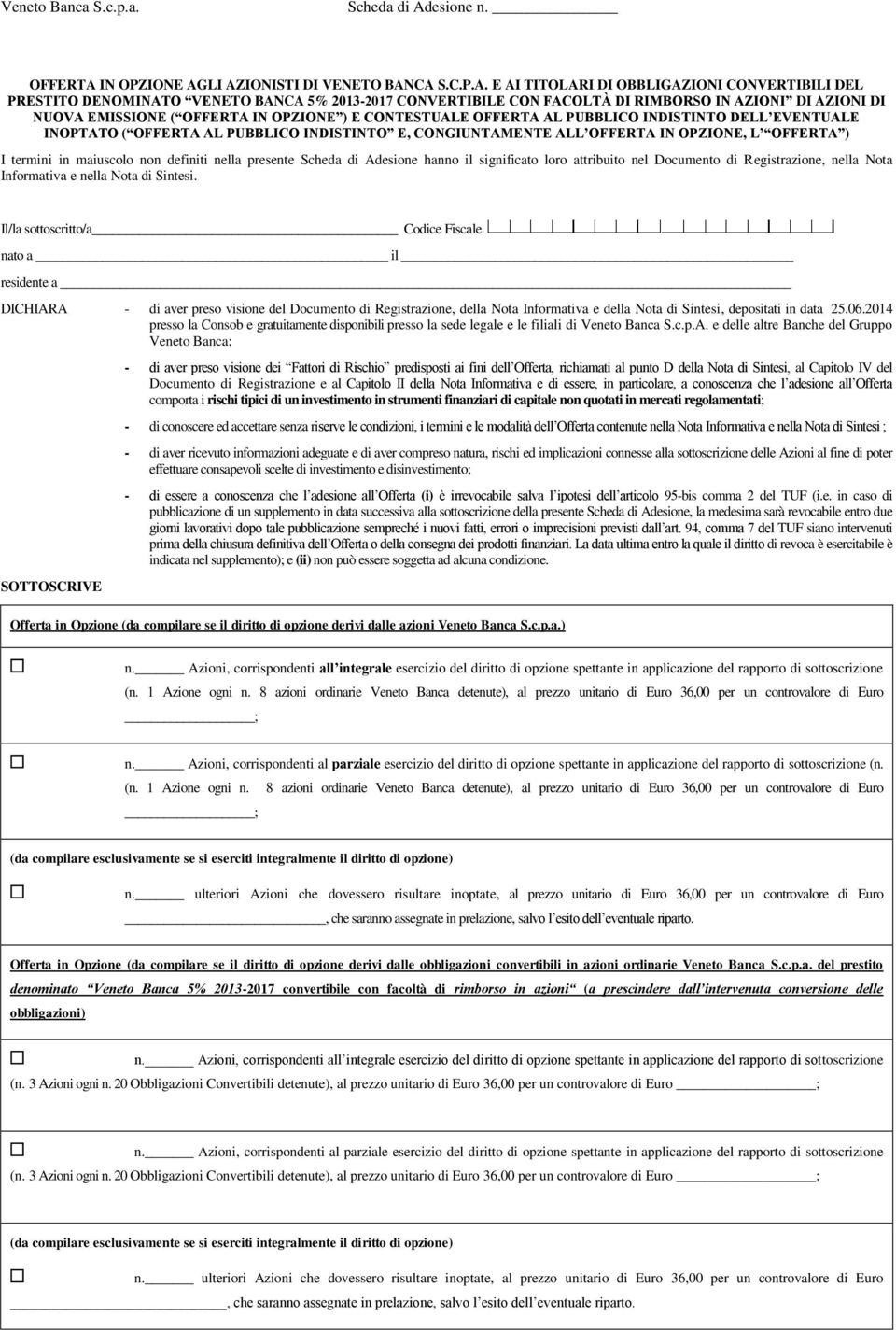 LI AZIONISTI DI VENETO BANCA S.C.P.A. E AI TITOLARI DI OBBLIGAZIONI CONVERTIBILI DEL PRESTITO DENOMINATO VENETO BANCA 5% 2013-2017 CONVERTIBILE CON FACOLTÀ DI RIMBORSO IN AZIONI DI AZIONI DI NUOVA