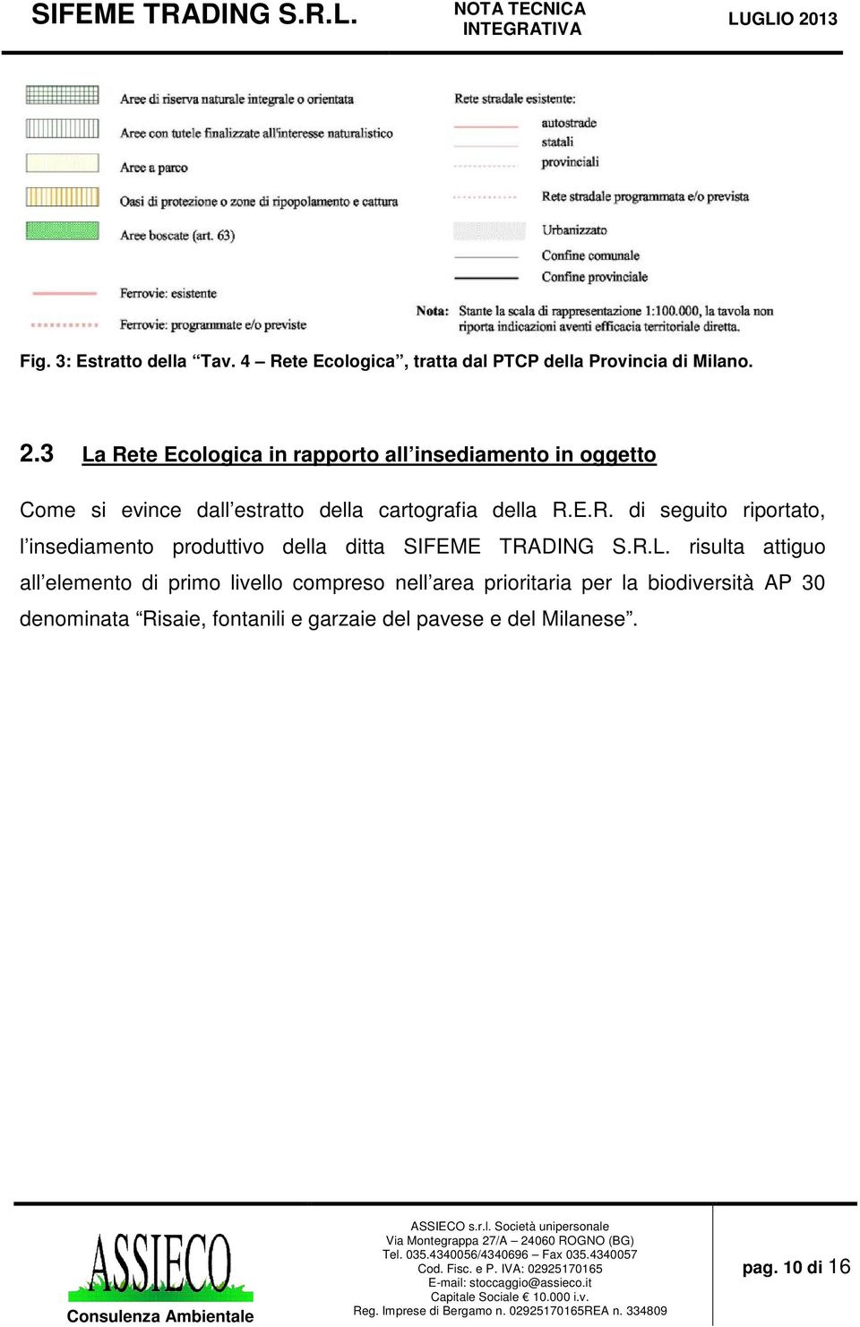 R.L. risulta attiguo all elemento di primo livello compreso nell area prioritaria per la biodiversità AP 30 denominata