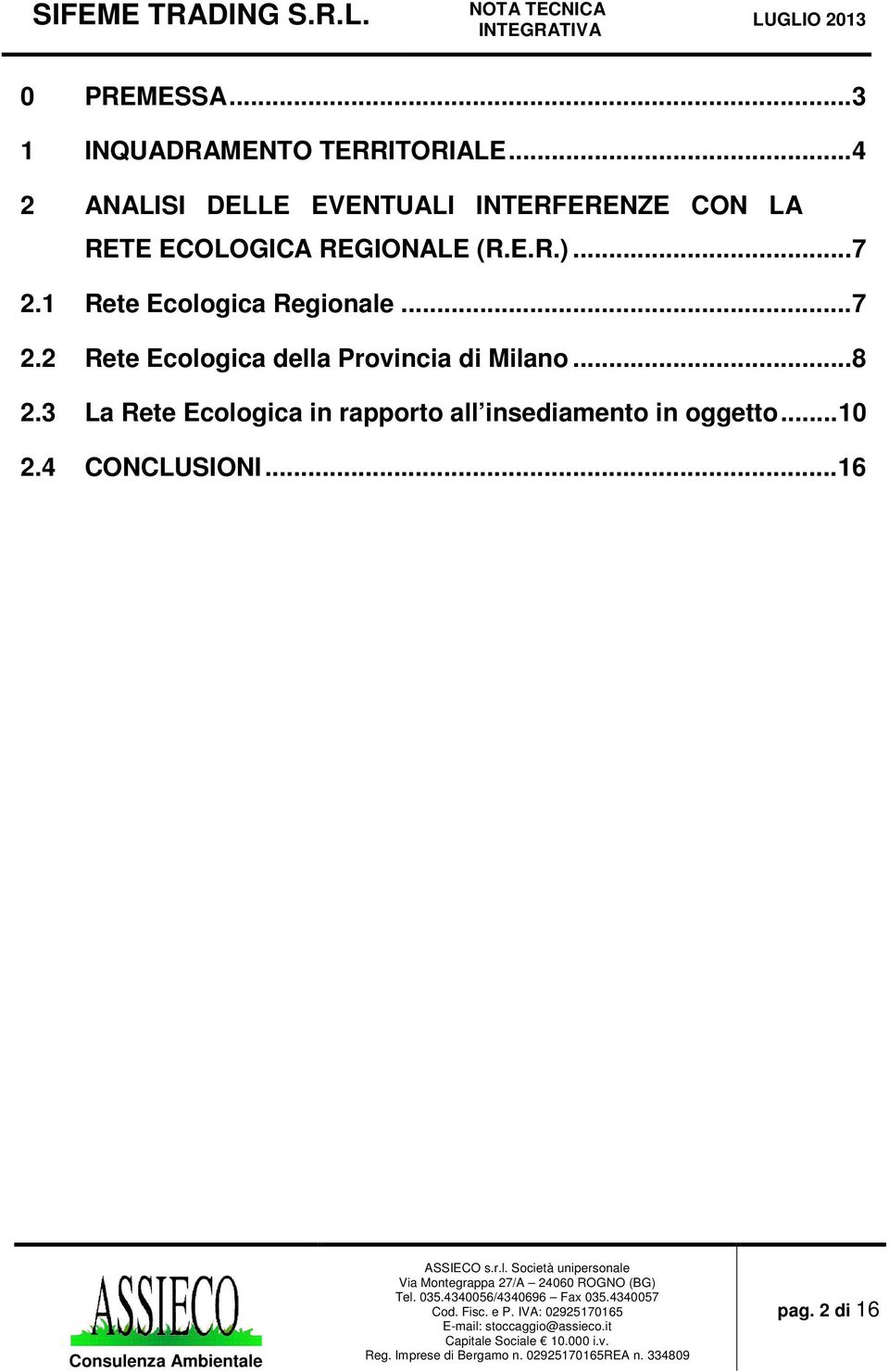 .. 7 2.1 Rete Ecologica Regionale... 7 2.2 Rete Ecologica della Provincia di Milano.