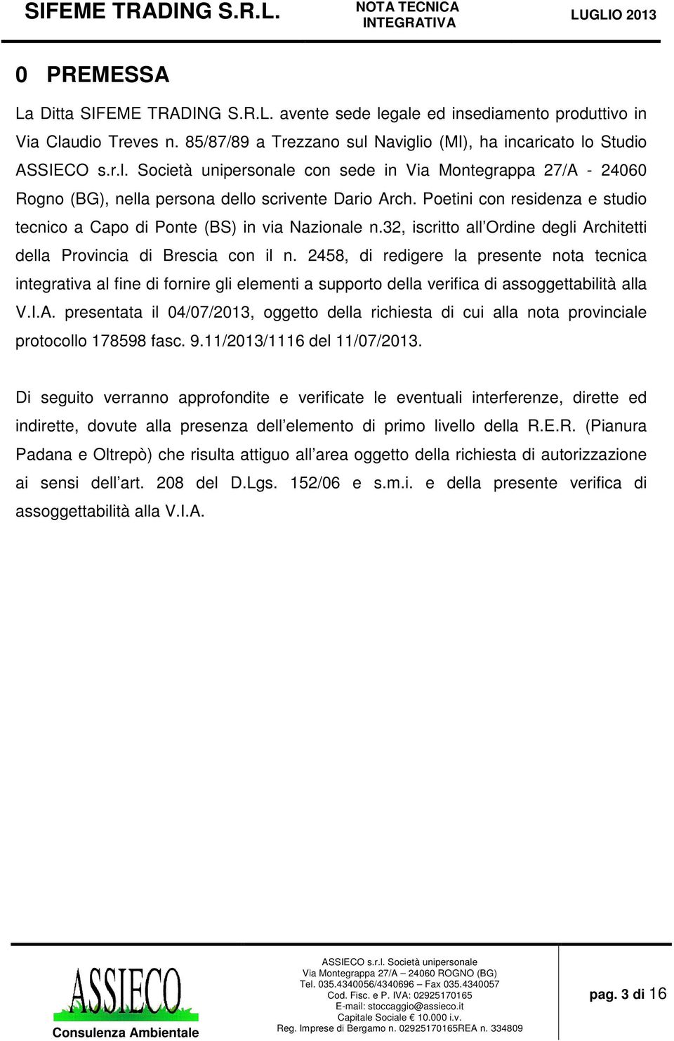 Poetini con residenza e studio tecnico a Capo di Ponte (BS) in via Nazionale n.32, iscritto all Ordine degli Architetti della Provincia di Brescia con il n.