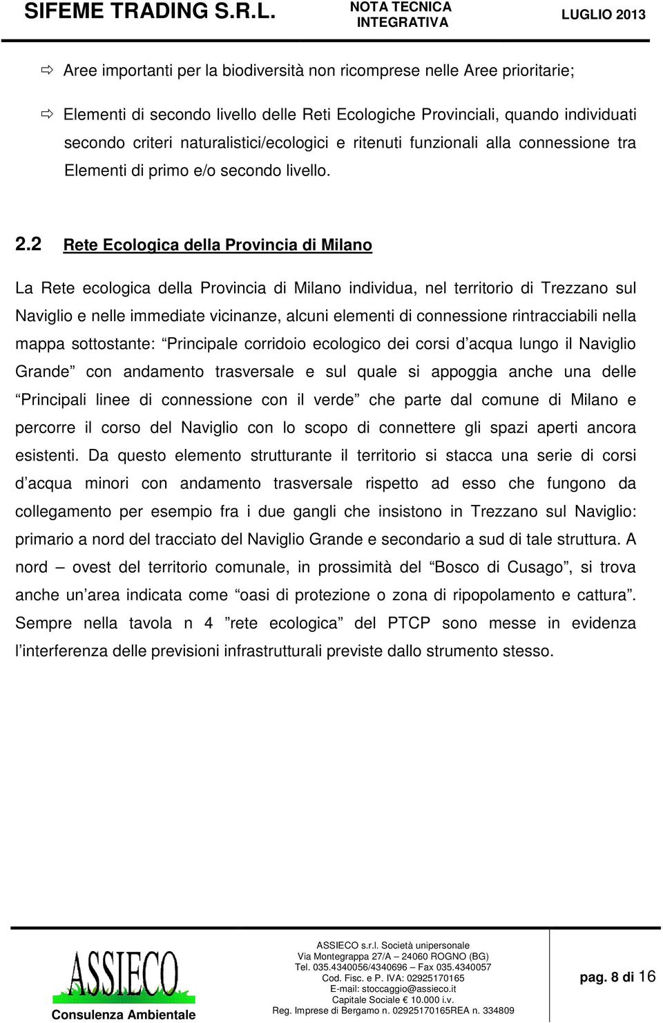 2 Rete Ecologica della Provincia di Milano La Rete ecologica della Provincia di Milano individua, nel territorio di Trezzano sul Naviglio e nelle immediate vicinanze, alcuni elementi di connessione