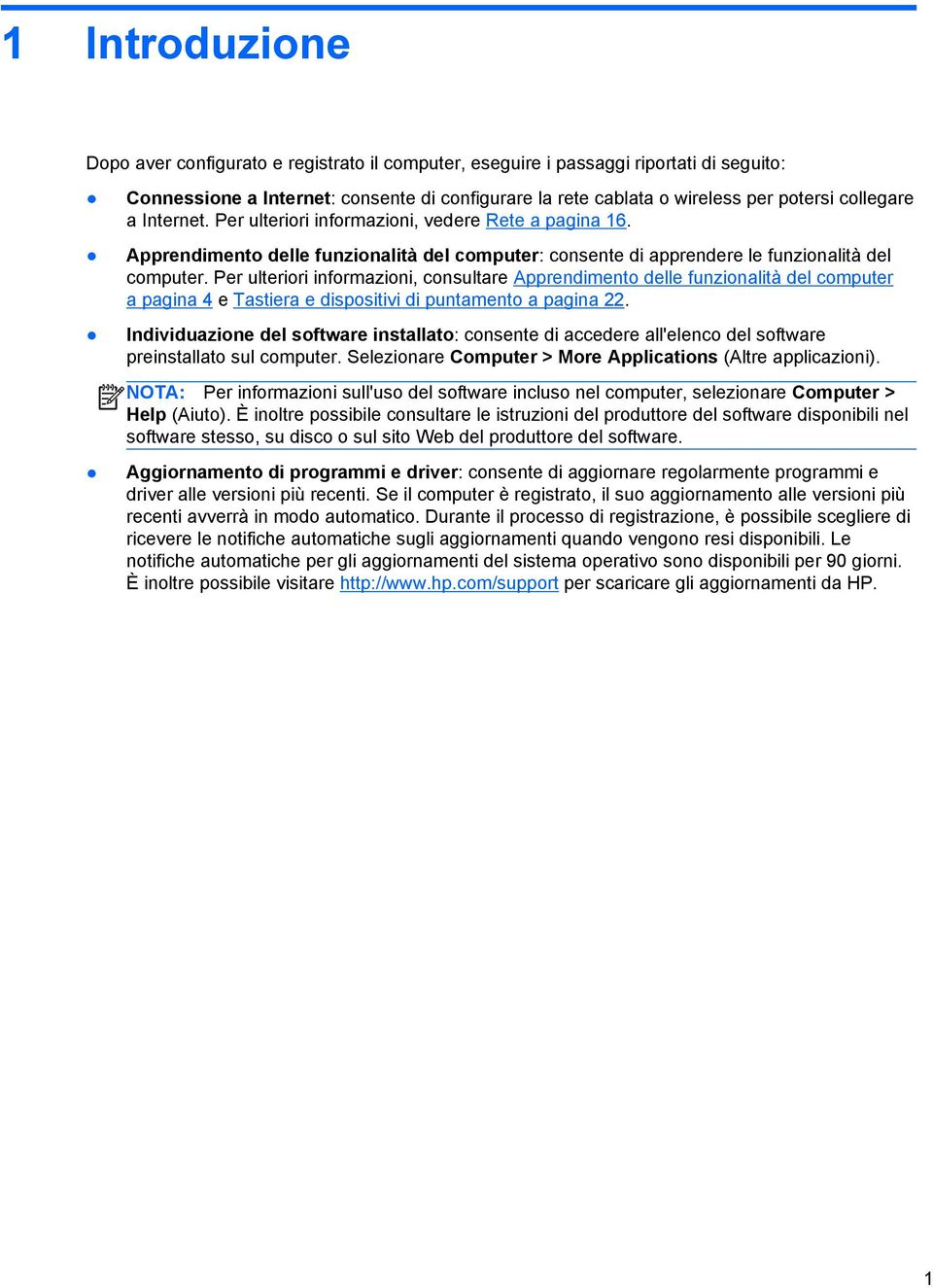 Per ulteriori informazioni, consultare Apprendimento delle funzionalità del computer a pagina 4 e Tastiera e dispositivi di puntamento a pagina 22.