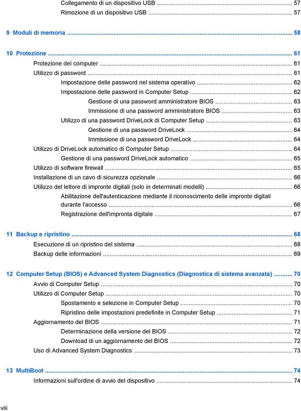 .. 63 Immissione di una password amministratore BIOS... 63 Utilizzo di una password DriveLock di Computer Setup... 63 Gestione di una password DriveLock... 64 Immissione di una password DriveLock.