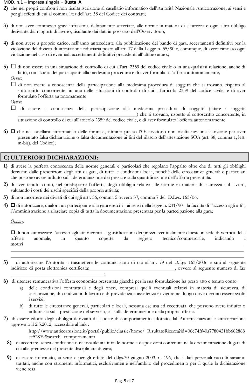 dati in possesso dell Osservatorio; 4) di non avere a proprio carico, nell anno antecedente alla pubblicazione del bando di gara, accertamenti definitivi per la violazione del divieto di intestazione