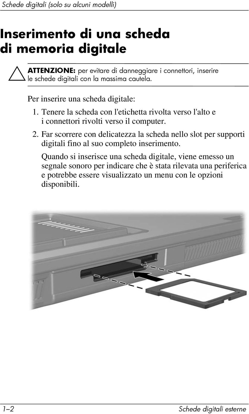 Tenere la scheda con l'etichetta rivolta verso l'alto e i connettori rivolti verso il computer. 2.