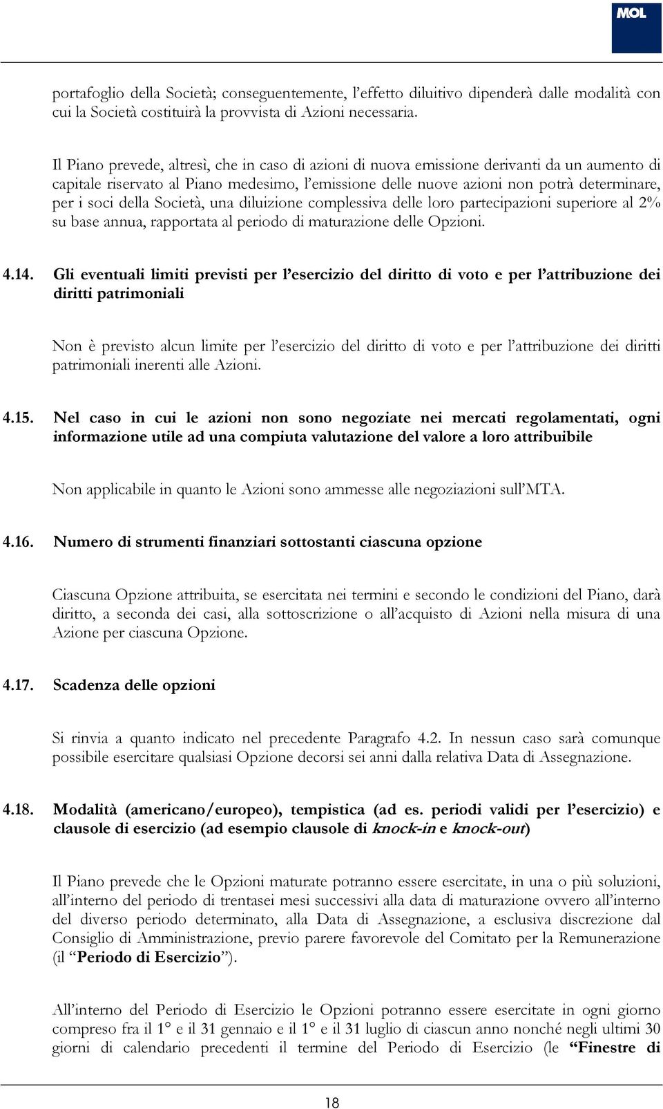 della, una diluizione complessiva delle loro partecipazioni superiore al 2% su base annua, rapportata al periodo di maturazione delle Opzioni. 4.14.