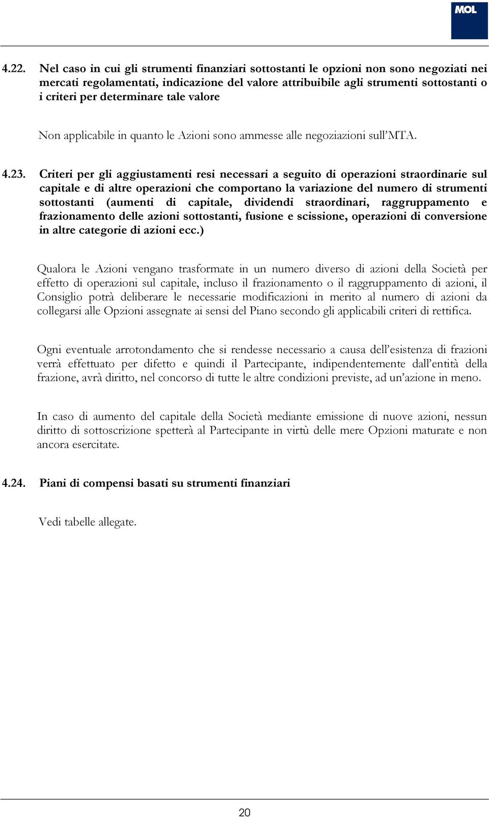 Criteri per gli aggiustamenti resi necessari a seguito di operazioni straordinarie sul capitale e di altre operazioni che comportano la variazione del numero di strumenti sottostanti (aumenti di