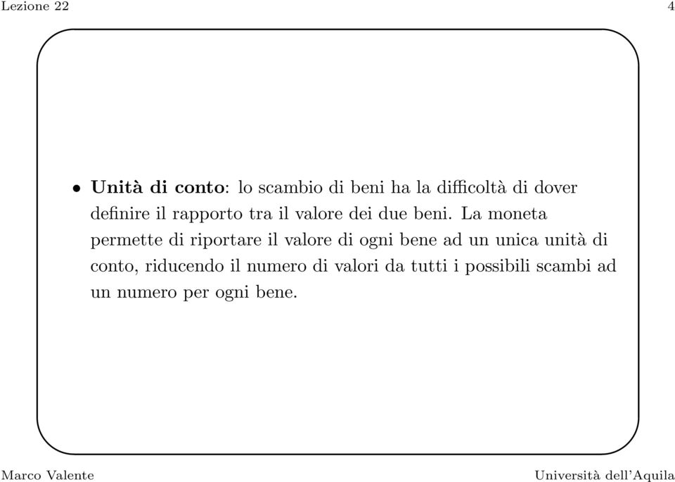 La moneta permette di riportare il valore di ogni bene ad un unica unità