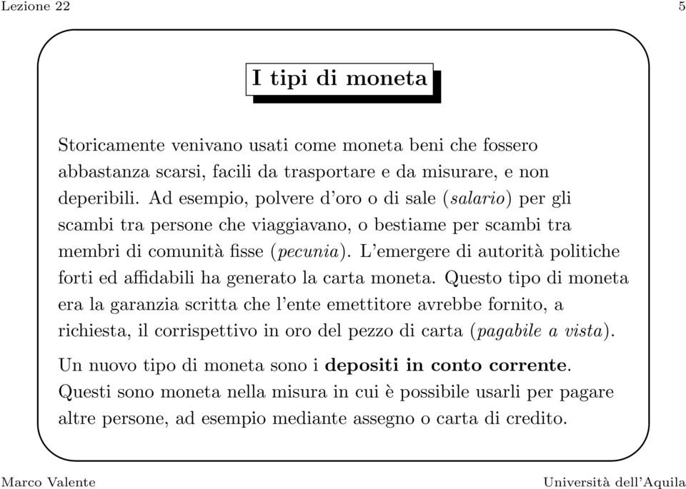 L emergere di autorità politiche forti ed affidabili ha generato la carta moneta.