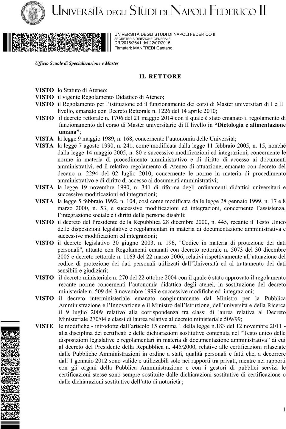 1706 del 21 maggio 2014 con il quale è stato emanato il regolamento di funzionamento del corso di Master universitario di II livello in Dietologia e alimentazione umana ; VISTA la legge 9 maggio