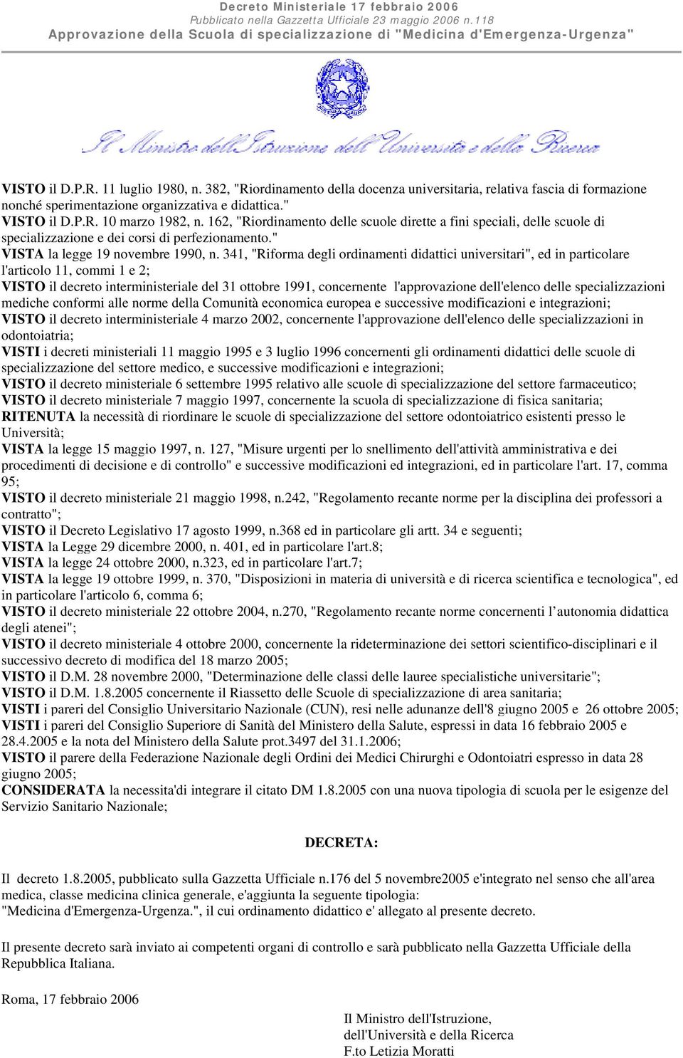 162, "Riordinamento delle scuole dirette a fini speciali, delle scuole di specializzazione e dei corsi di perfezionamento." VISTA la legge 19 novembre 1990, n.