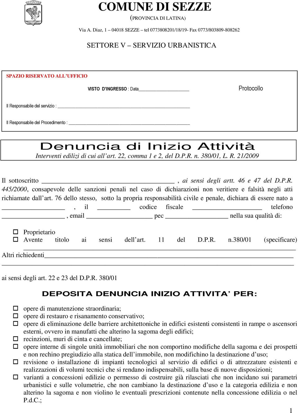 Responsabile del Procedimento : Denuncia di Inizio Attività Interventi edilizi di cui all art. 22, comma 1 e 2, del D.P.R. n. 380/01, L. R. 21/2009 Il sottoscritto, ai sensi degli artt. 46 e 47 del D.