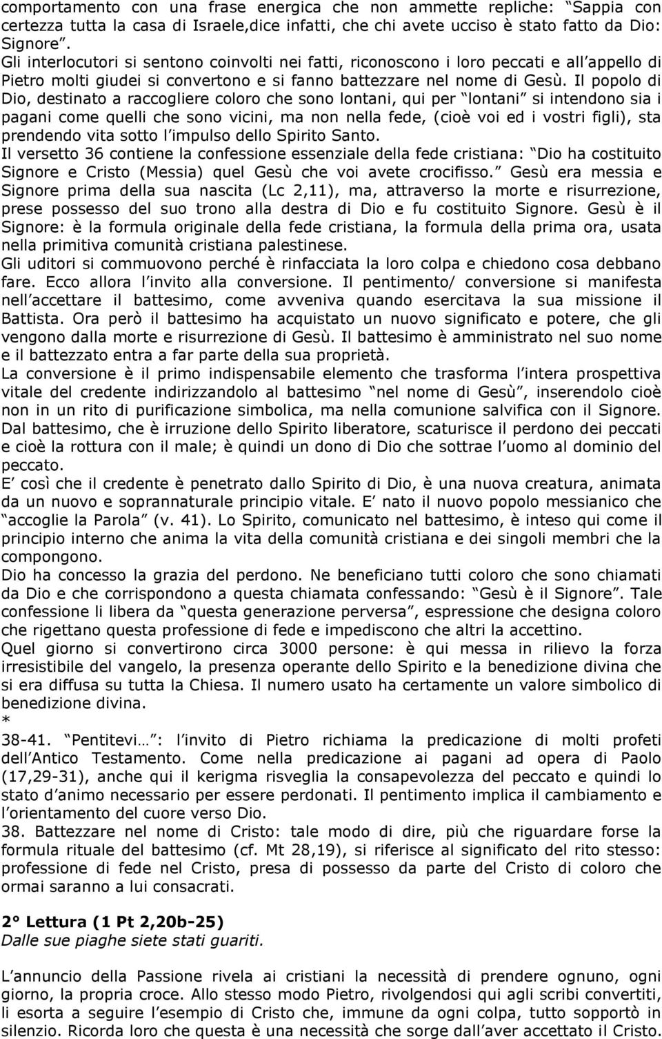 Il popolo di Dio, destinato a raccogliere coloro che sono lontani, qui per lontani si intendono sia i pagani come quelli che sono vicini, ma non nella fede, (cioè voi ed i vostri figli), sta