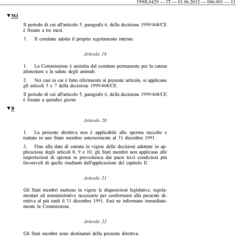 Nei casi in cui è fatto riferimento al presente articolo, si applicano gli articoli 5 e 7 della decisione 1999/468/CE.