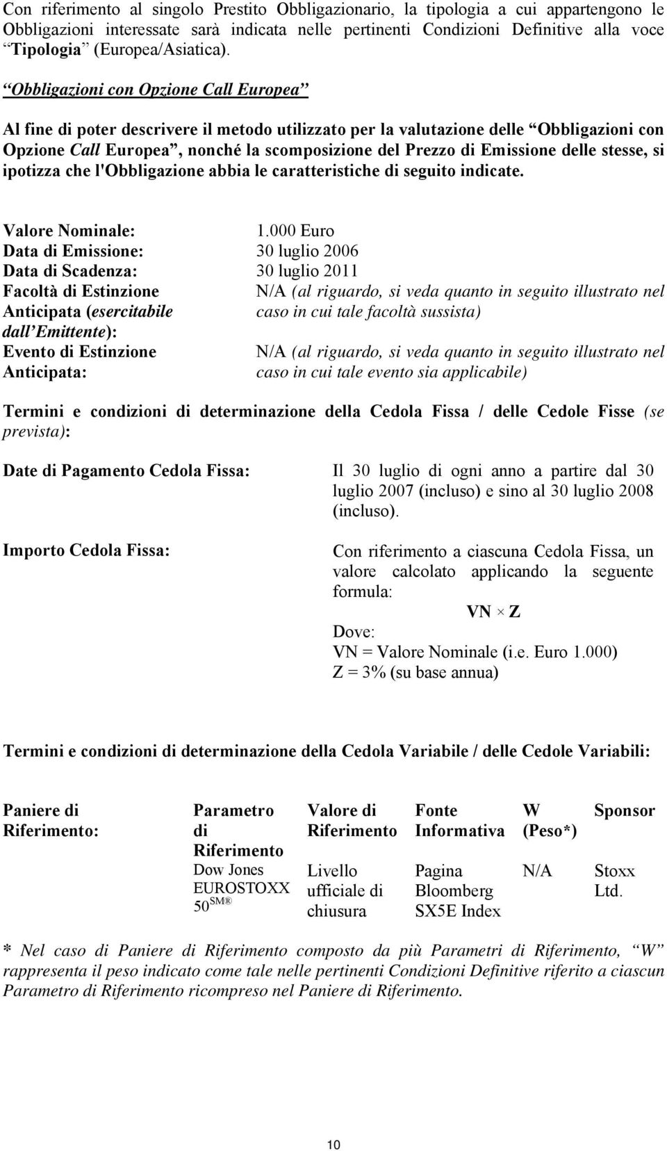 Obbligazioni con Opzione Call Europea Al fine di poter descrivere il metodo utilizzato per la valutazione delle Obbligazioni con Opzione Call Europea, nonché la scomposizione del Prezzo di Emissione