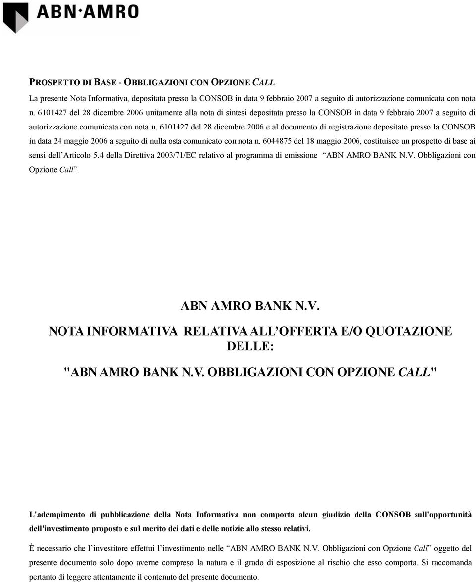 6101427 del 28 dicembre 2006 e al documento di registrazione depositato presso la CONSOB in data 24 maggio 2006 a seguito di nulla osta comunicato con nota n.