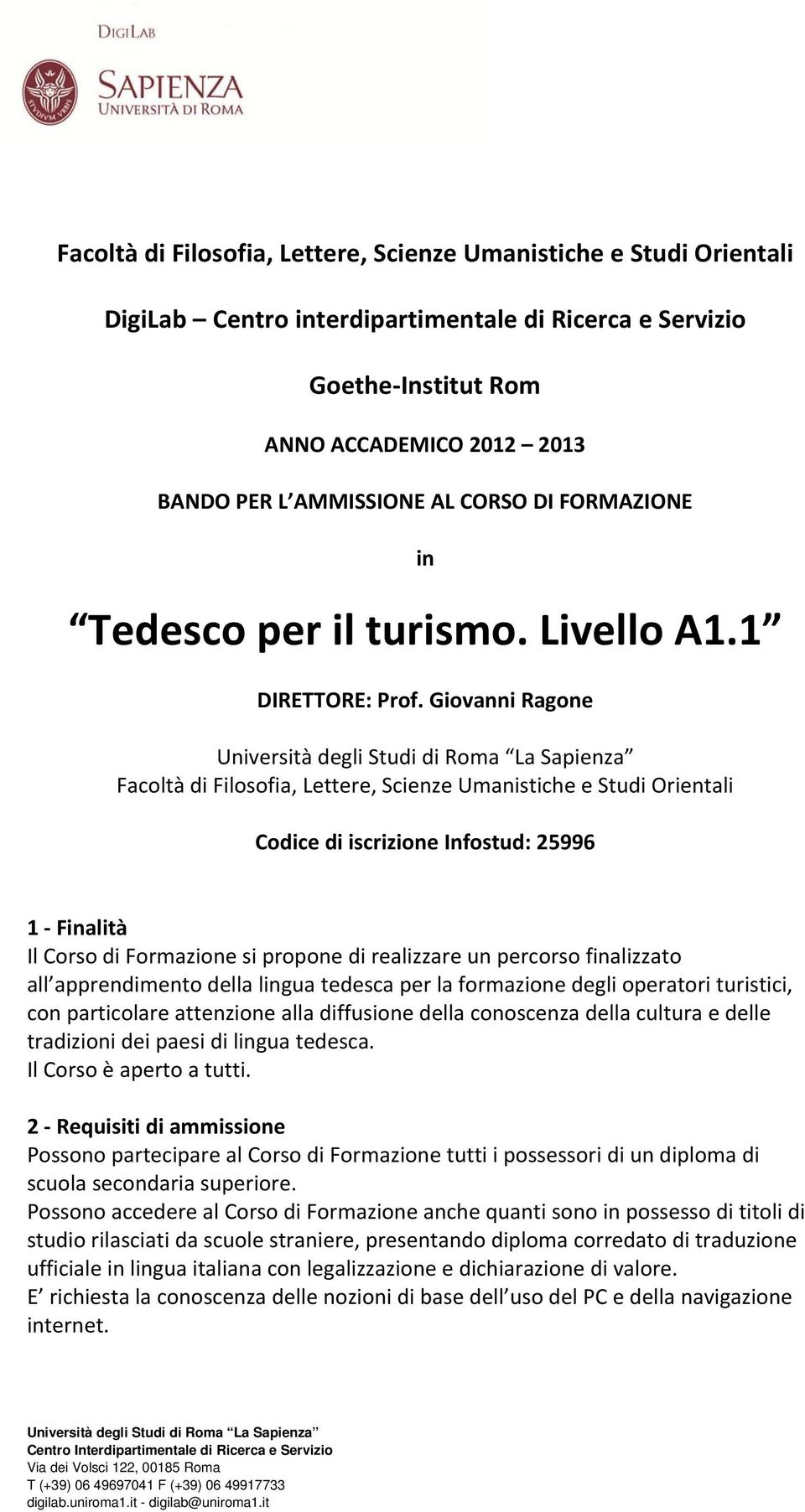 Giovanni Ragone Università degli Studi di Roma La Sapienza Facoltà di Filosofia, Lettere, Scienze Umanistiche e Studi Orientali Codice di iscrizione Infostud: 25996 1 Finalità Il Corso di Formazione