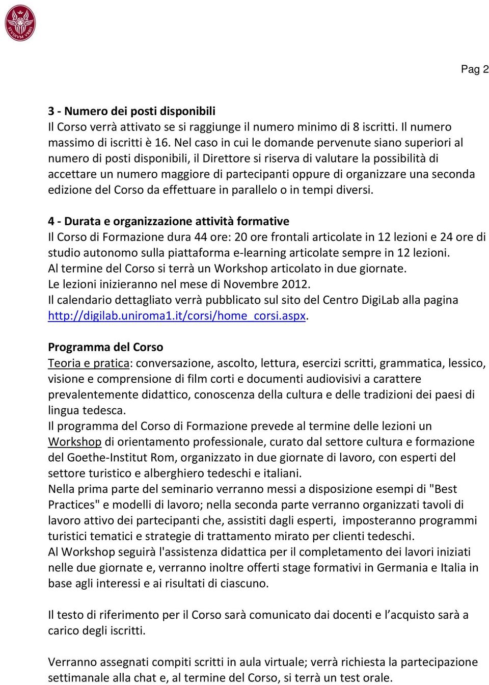 organizzare una seconda edizione del Corso da effettuare in parallelo o in tempi diversi.