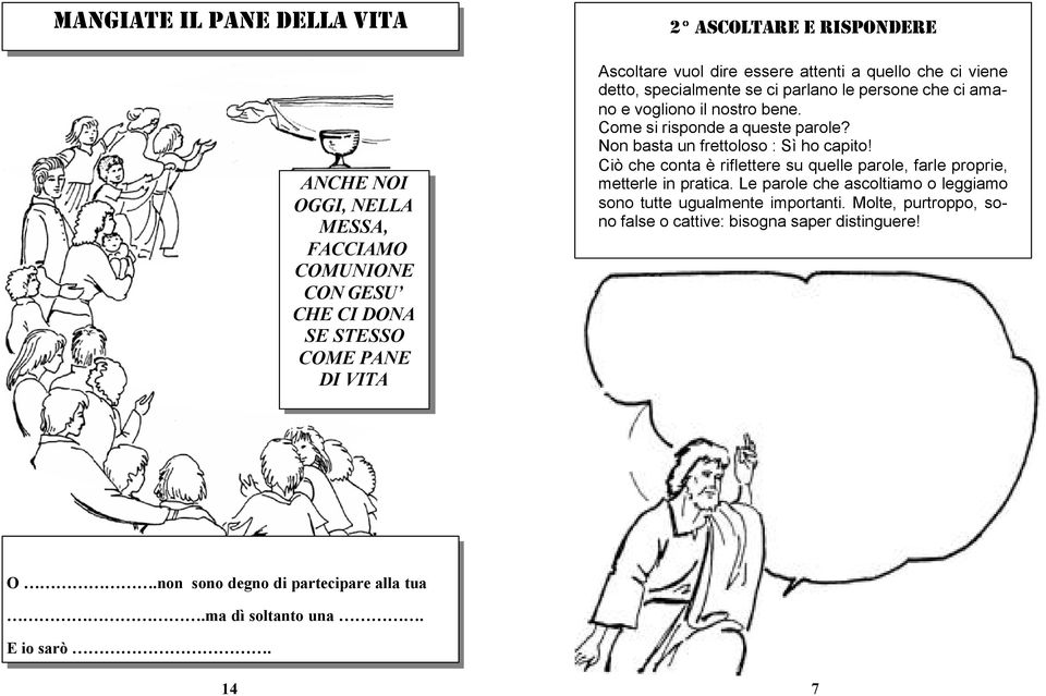 Non basta un frettoloso : Sì ho capito! Ciò che conta è riflettere su quelle parole, farle proprie, metterle in pratica.