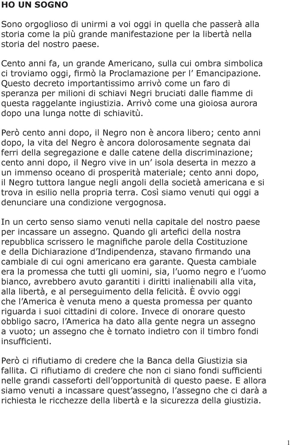 Questo decreto importantissimo arrivò come un faro di speranza per milioni di schiavi Negri bruciati dalle fiamme di questa raggelante ingiustizia.