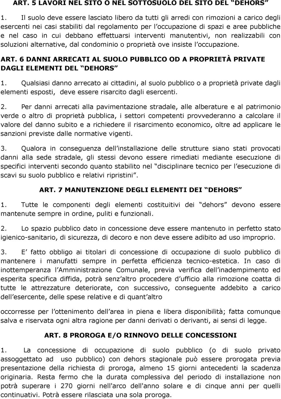 debbano effettuarsi interventi manutentivi, non realizzabili con soluzioni alternative, dal condominio o proprietà ove insiste l occupazione. ART.