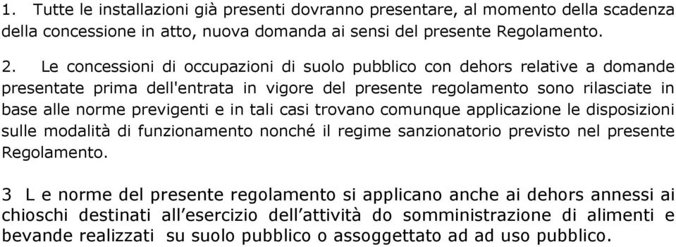 previgenti e in tali casi trovano comunque applicazione le disposizioni sulle modalità di funzionamento nonché il regime sanzionatorio previsto nel presente Regolamento.