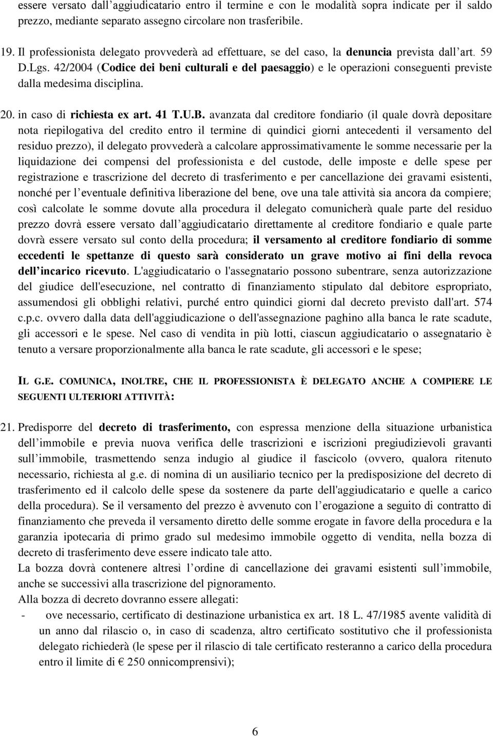 42/2004 (Codice dei beni culturali e del paesaggio) e le operazioni conseguenti previste dalla medesima disciplina. 20. in caso di richiesta ex art. 41 T.U.B.