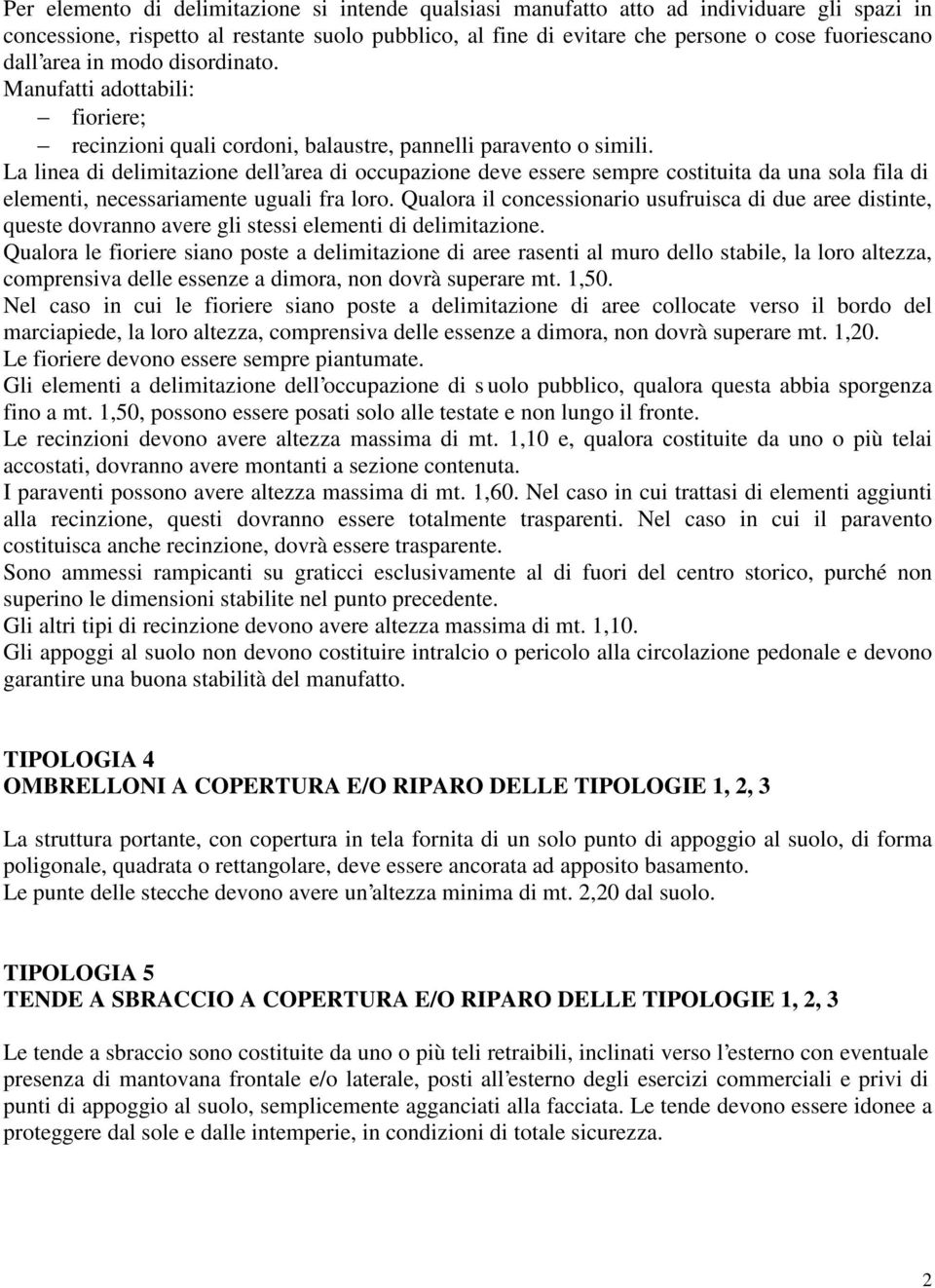 La linea di delimitazione dell area di occupazione deve essere sempre costituita da una sola fila di elementi, necessariamente uguali fra loro.