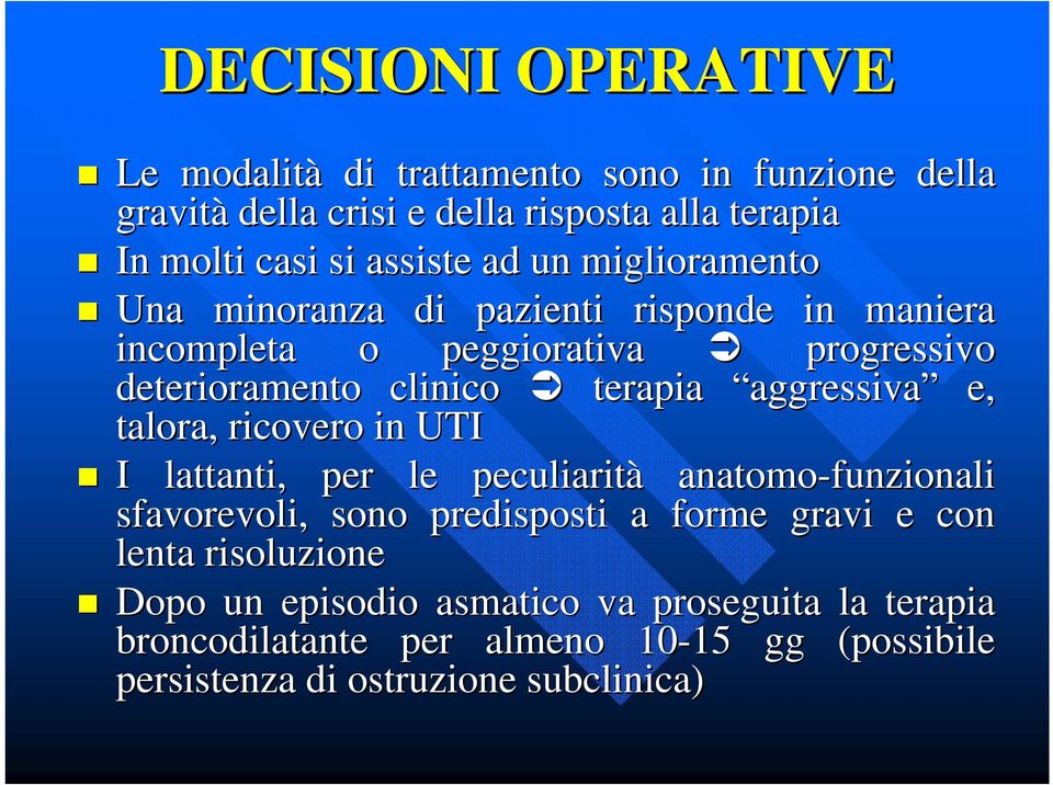 aggressiva e, talora, ricovero in UTI I lattanti, per le peculiarità anatomo-funzionali sfavorevoli, sono predisposti a forme gravi e con lenta