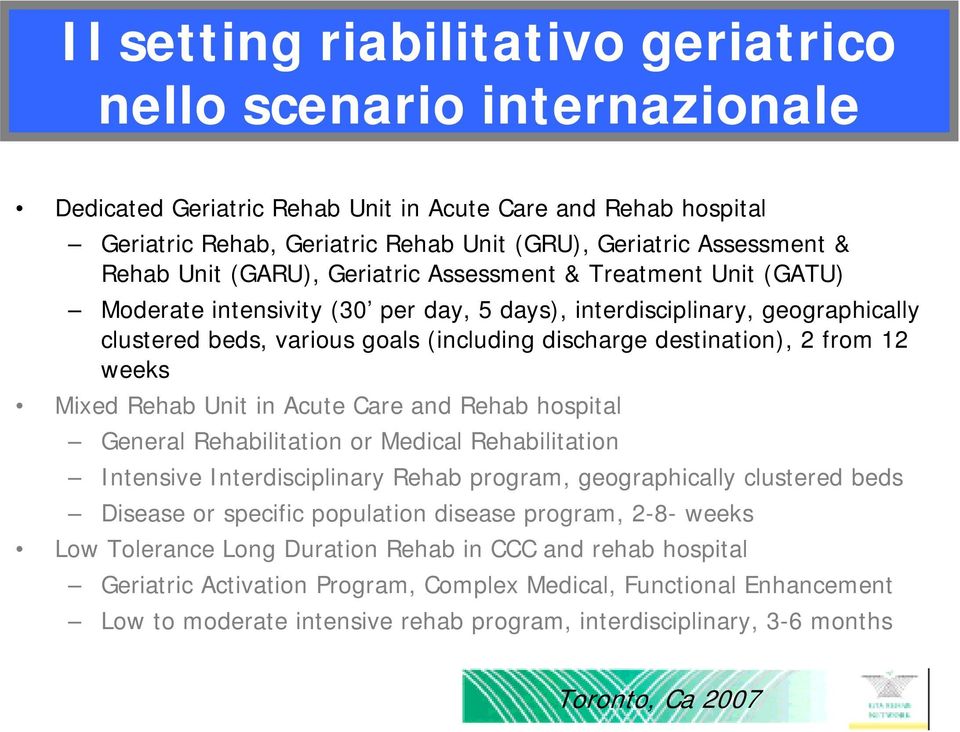 destination), 2 from 12 weeks Mixed Rehab Unit in Acute Care and Rehab hospital General Rehabilitation or Medical Rehabilitation Intensive Interdisciplinary Rehab program, geographically clustered