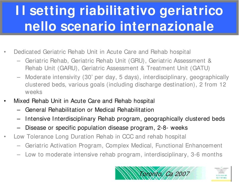 destination), 2 from 12 weeks Mixed Rehab Unit in Acute Care and Rehab hospital General Rehabilitation or Medical Rehabilitation Intensive Interdisciplinary Rehab program, geographically clustered