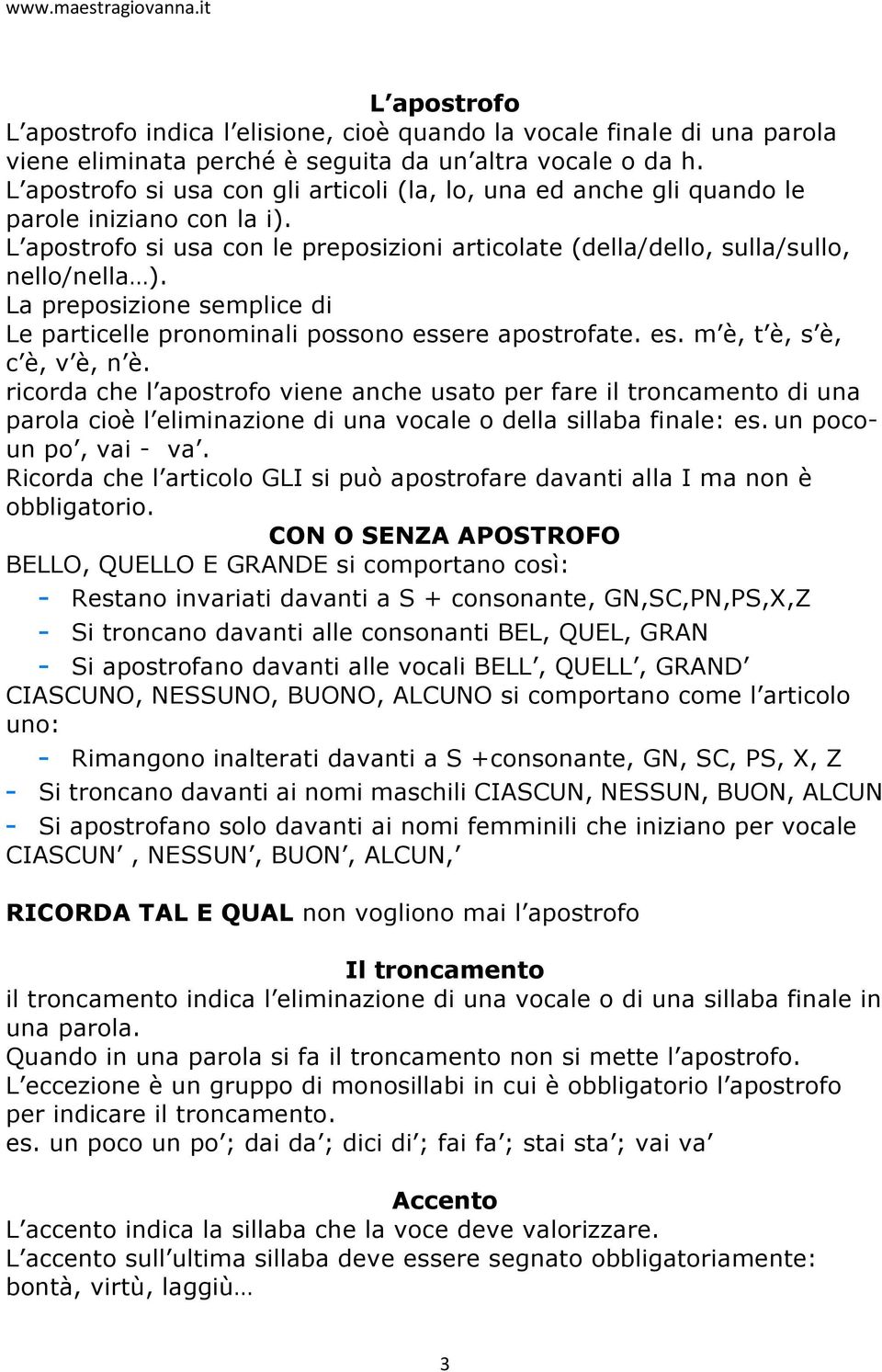 La preposizione semplice di Le particelle pronominali possono essere apostrofate. es. m è, t è, s è, c è, v è, n è.