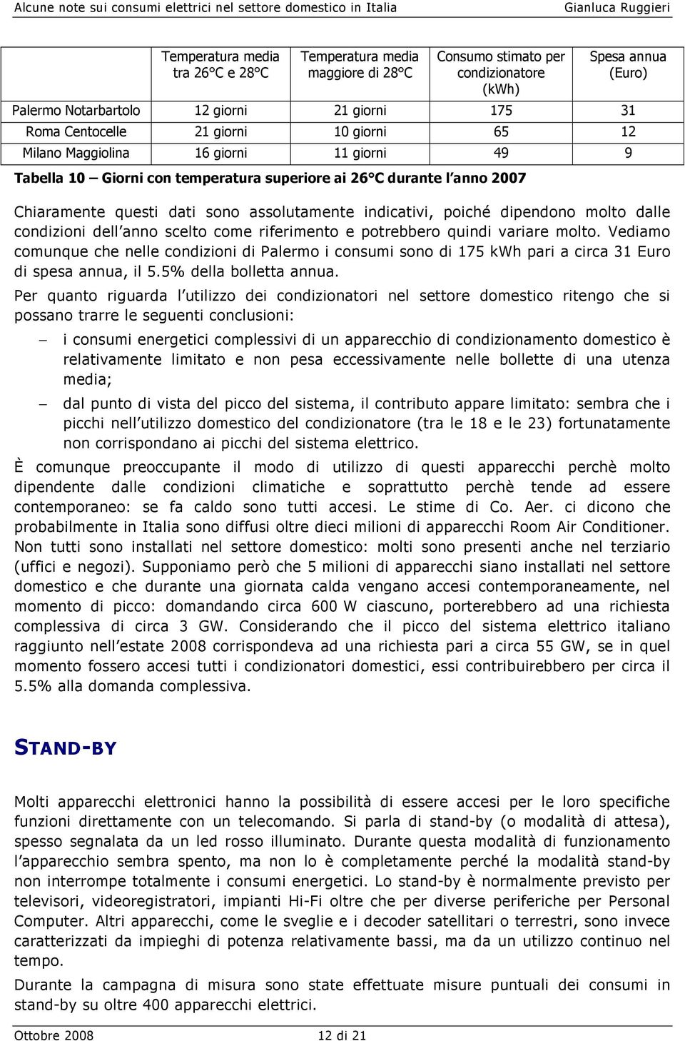 durante l anno 2007 Chiaramente questi dati sono assolutamente indicativi, poiché dipendono molto dalle condizioni dell anno scelto come riferimento e potrebbero quindi variare molto.