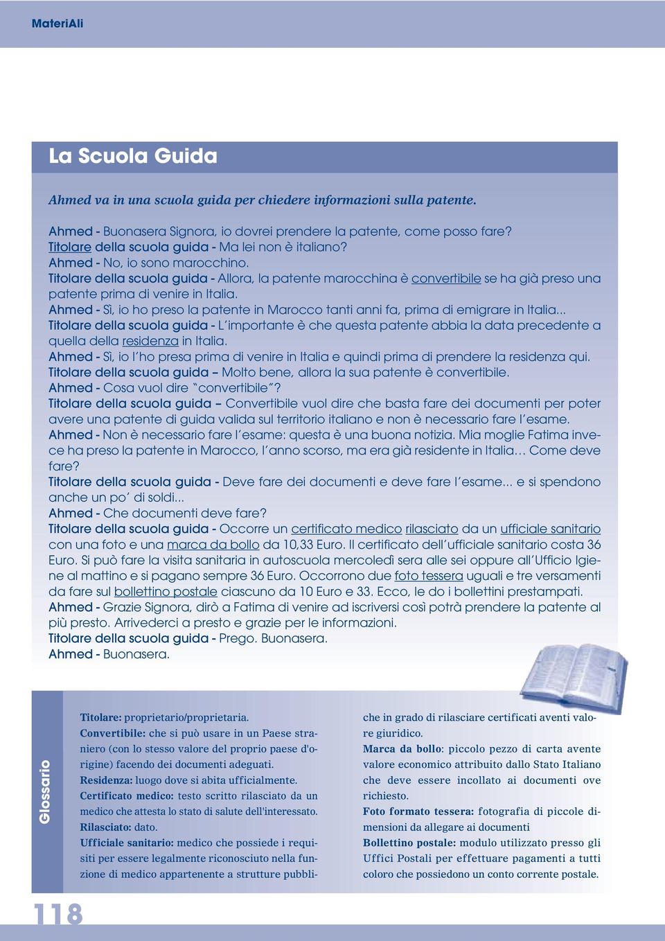 Titolare della scuola guida - Allora, la patente marocchina è convertibile se ha già preso una patente prima di venire in Italia.