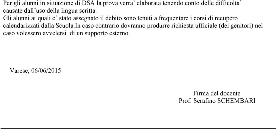 Gli alunni ai quali e stato assegnato il debito sono tenuti a frequentare i corsi di recupero calendarizzati