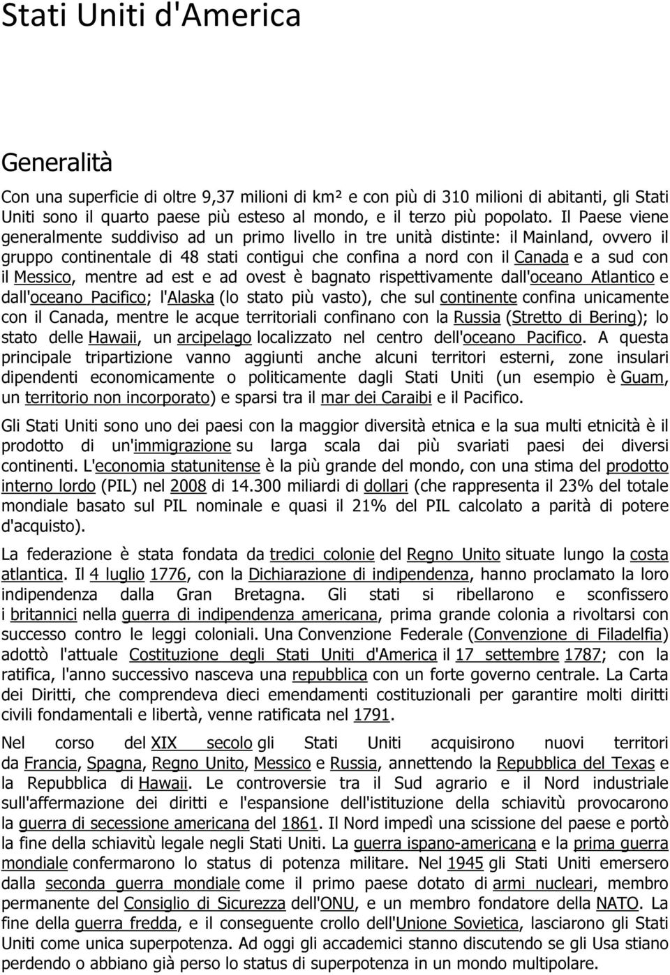 Il Paese viene generalmente suddiviso ad un primo livello in tre unità distinte: il Mainland, ovvero il gruppo continentale di 48 stati contigui che confina a nord con il Canada e a sud con il