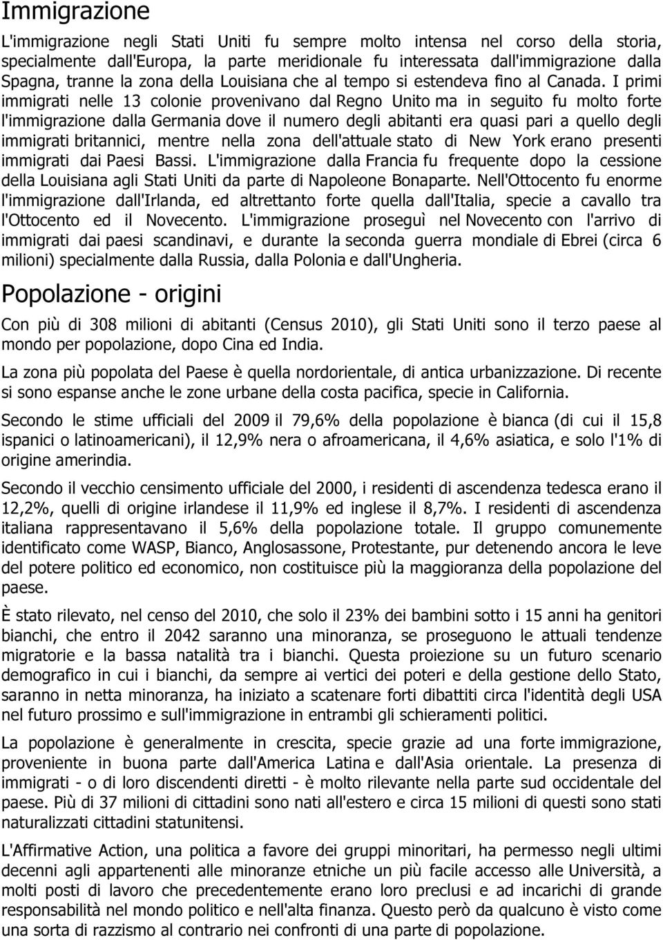 I primi immigrati nelle 13 colonie provenivano dal Regno Unito ma in seguito fu molto forte l'immigrazione dalla Germania dove il numero degli abitanti era quasi pari a quello degli immigrati