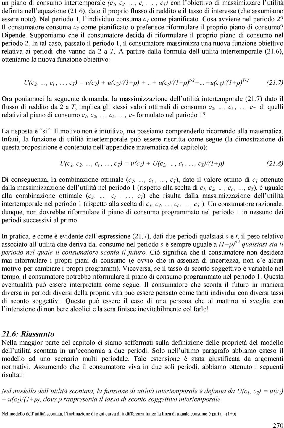 Il consumatore consuma c 2 come pianificato o preferisce riformulare il proprio piano di consumo? Dipende.