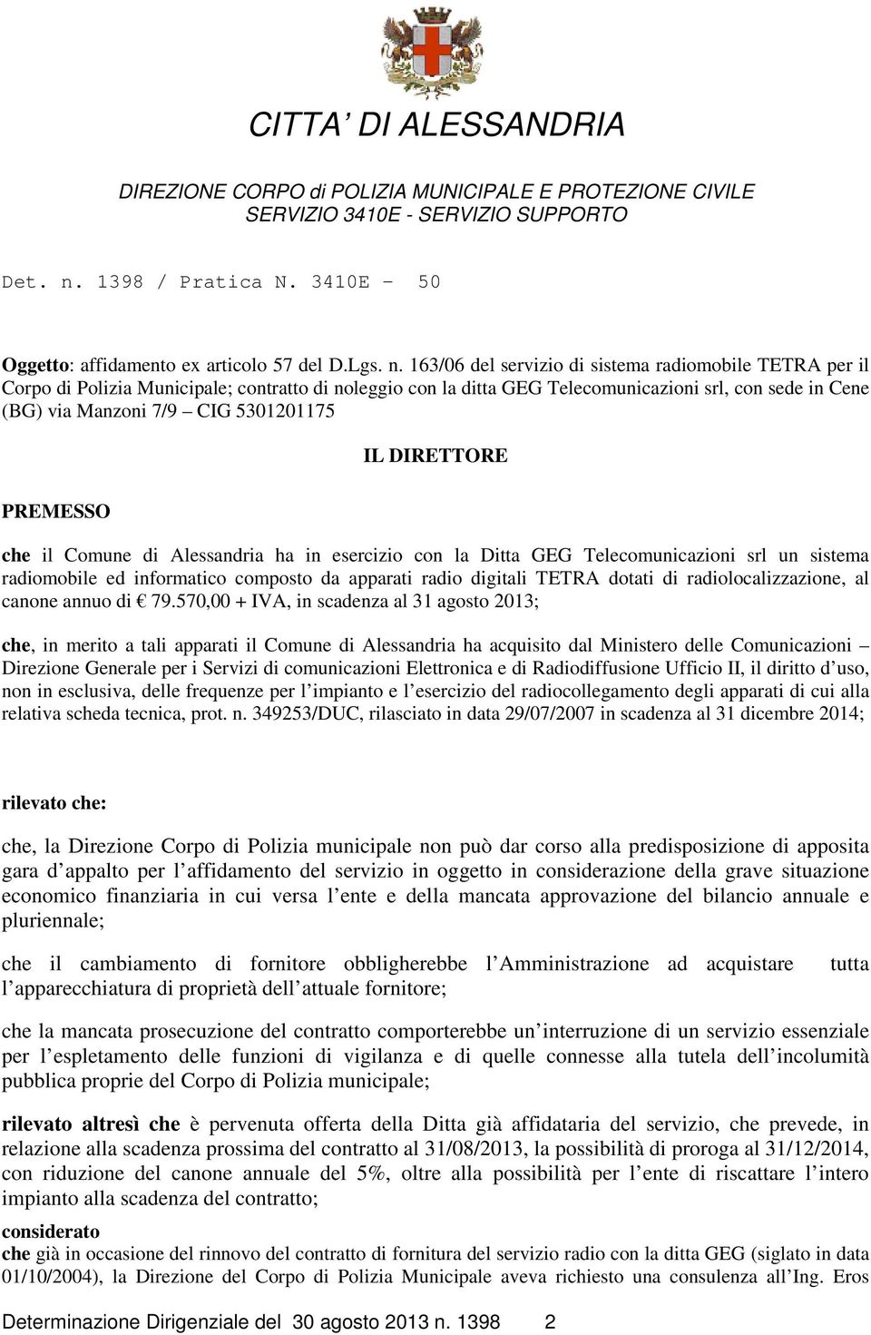 163/06 del servizio di sistema radiomobile TETRA per il Corpo di Polizia Municipale; contratto di noleggio con la ditta GEG Telecomunicazioni srl, con sede in Cene (BG) via Manzoni 7/9 CIG 5301201175