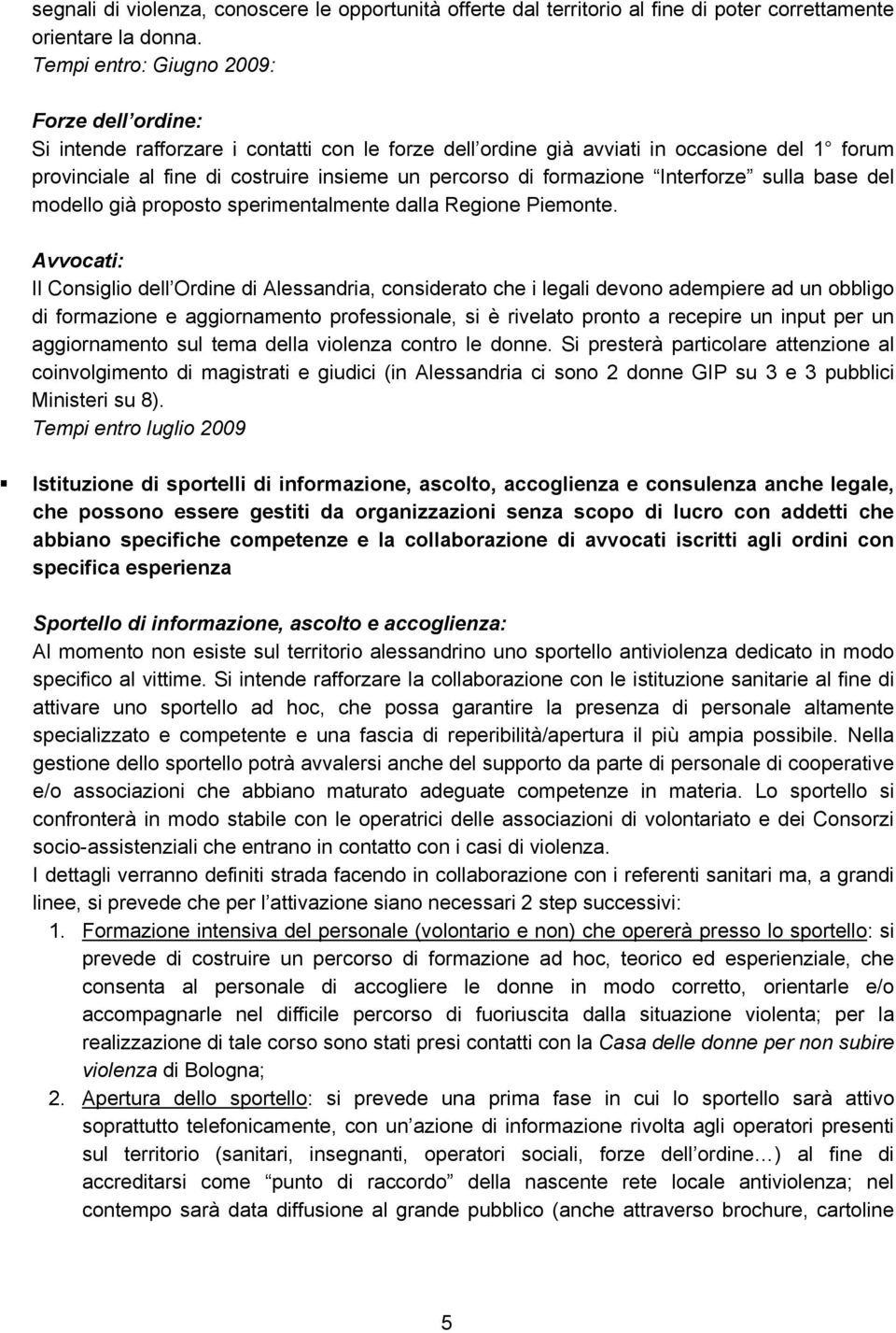 formazione Interforze sulla base del modello già proposto sperimentalmente dalla Regione Piemonte.