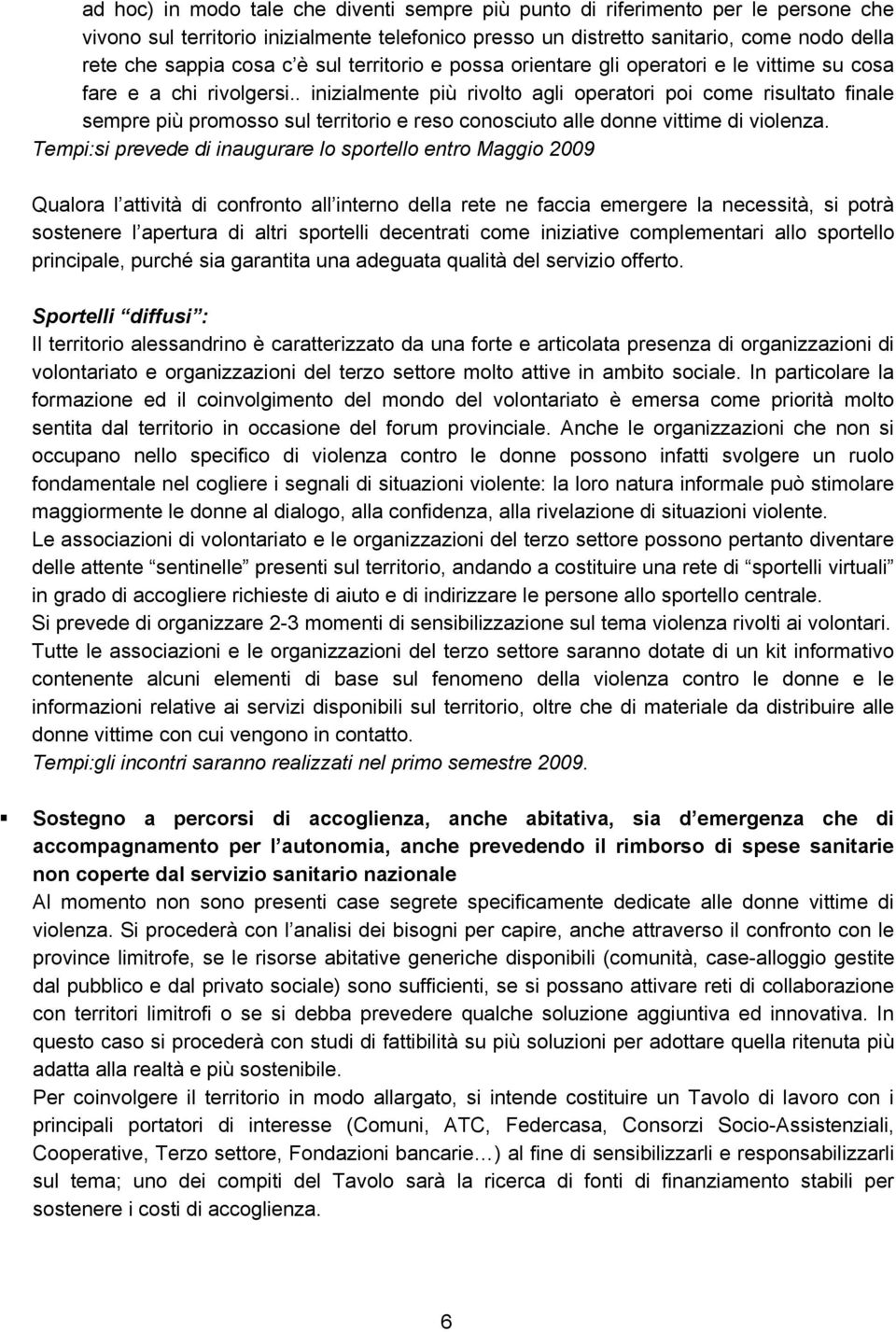 . inizialmente più rivolto agli operatori poi come risultato finale sempre più promosso sul territorio e reso conosciuto alle donne vittime di violenza.