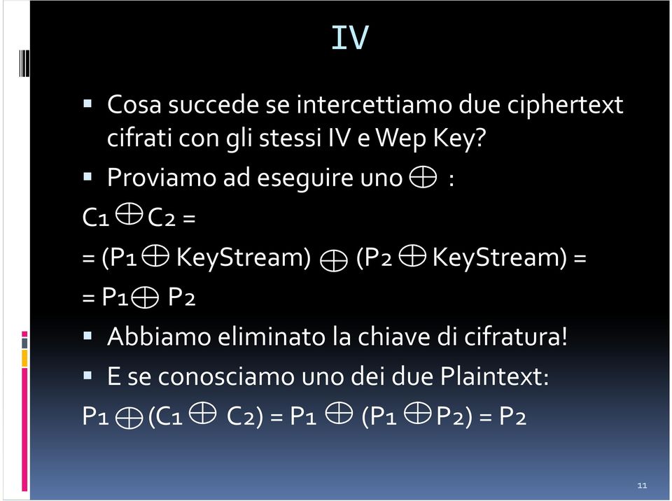 Proviamo ad eseguire uno : C1 C2= = (P1 KeyStream) (P2 KeyStream) =