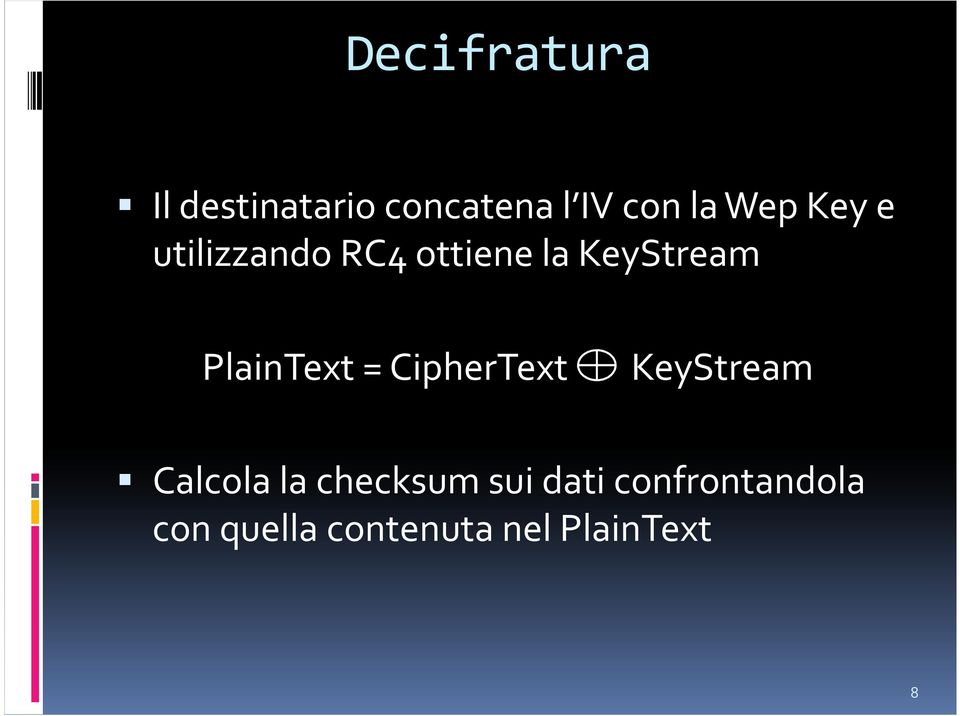 PlainText = CipherText KeyStream Calcola la
