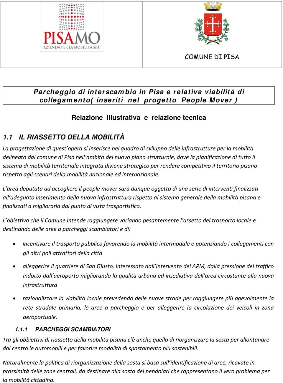 strutturale, dove la pianificazione di tutto il sistema di mobilità territoriale integrata diviene strategico per rendere competitivo il territorio pisano rispetto agli scenari della mobilità