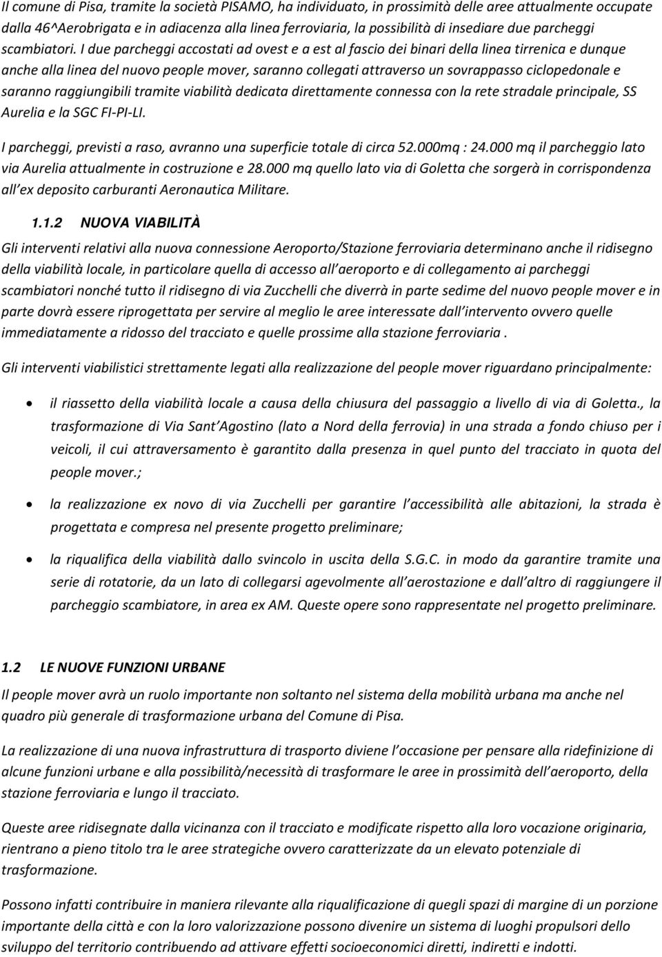 I due parcheggi accostati ad ovest e a est al fascio dei binari della linea tirrenica e dunque anche alla linea del nuovo people mover, saranno collegati attraverso un sovrappasso ciclopedonale e