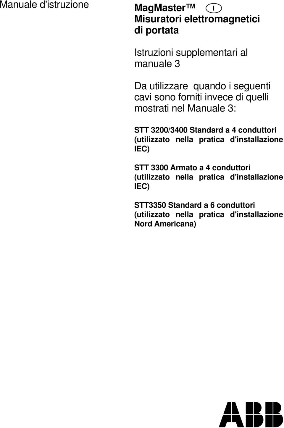4 conduttori (utilizzato nella pratica d'installazione IEC) STT 3300 Armato a 4 conduttori (utilizzato nella